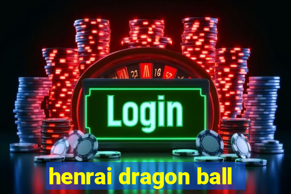 henrai dragon ball